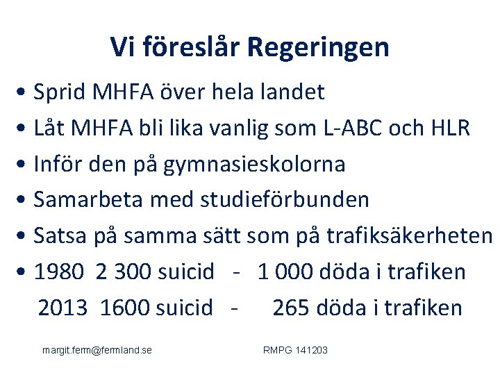 Vi föreslår Regeringen • Sprid MHFA över hela landet • Låt MHFA bli lika