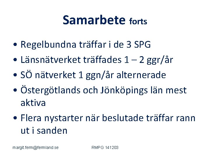 Samarbete forts • Regelbundna träffar i de 3 SPG • Länsnätverket träffades 1 –