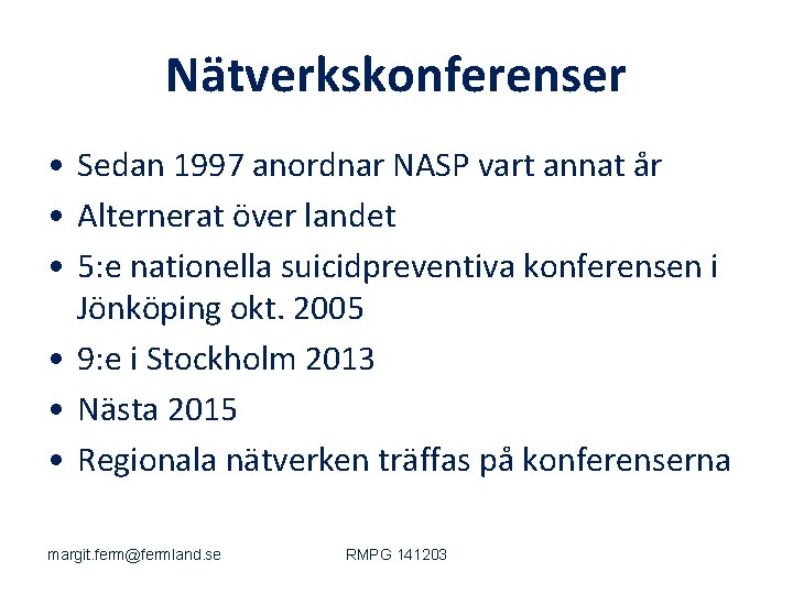 Nätverkskonferenser • Sedan 1997 anordnar NASP vart annat år • Alternerat över landet •