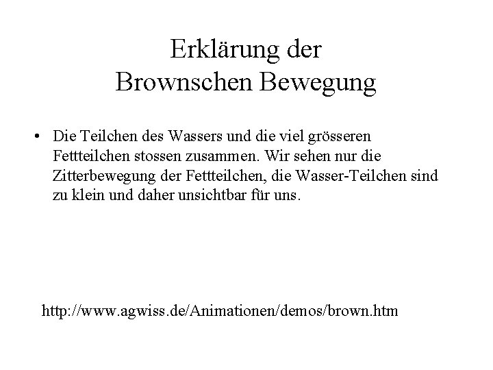 Erklärung der Brownschen Bewegung • Die Teilchen des Wassers und die viel grösseren Fettteilchen