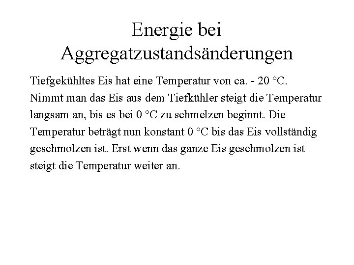 Energie bei Aggregatzustandsänderungen Tiefgekühltes Eis hat eine Temperatur von ca. - 20 °C. Nimmt