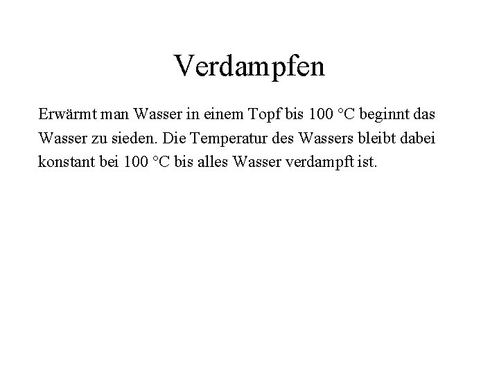 Verdampfen Erwärmt man Wasser in einem Topf bis 100 °C beginnt das Wasser zu