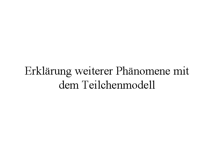 Erklärung weiterer Phänomene mit dem Teilchenmodell 