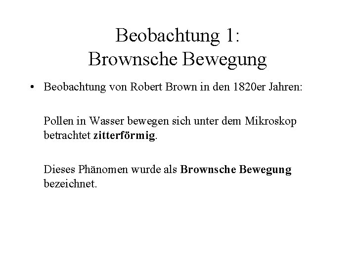 Beobachtung 1: Brownsche Bewegung • Beobachtung von Robert Brown in den 1820 er Jahren: