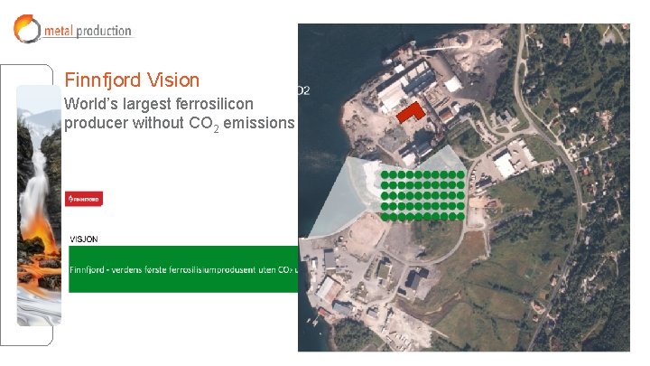 Finnfjord Vision World’s largest ferrosilicon producer without CO 2 emissions Finnfjord Vision World’s largest ferrosilicon producer without CO 2 emissions
