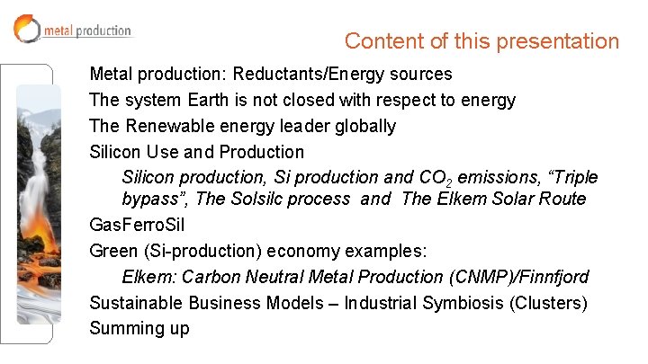 Content of this presentation Metal production: Reductants/Energy sources The system Earth is not closed Content of this presentation Metal production: Reductants/Energy sources The system Earth is not closed