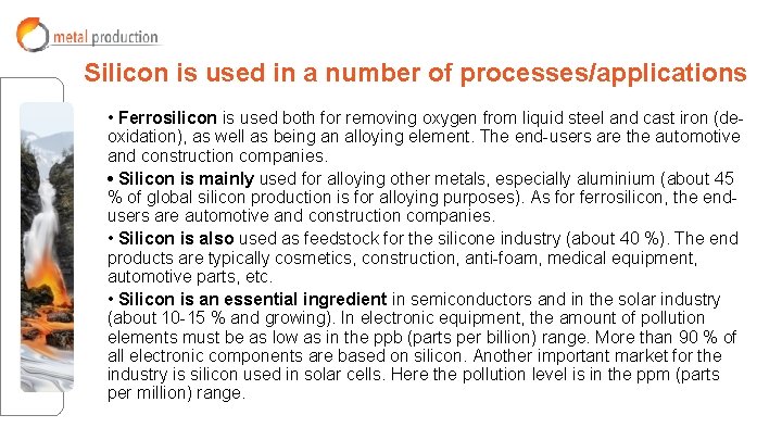 Silicon is used in a number of processes/applications • Ferrosilicon is used both for Silicon is used in a number of processes/applications • Ferrosilicon is used both for