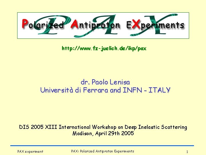 http: //www. fz-juelich. de/ikp/pax dr. Paolo Lenisa Università di Ferrara and INFN - ITALY