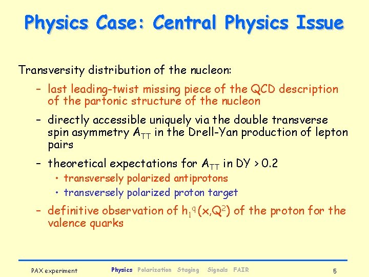 Physics Case: Central Physics Issue Transversity distribution of the nucleon: – last leading-twist missing