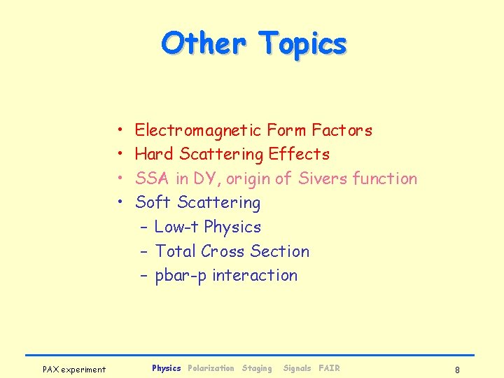 Other Topics • • PAX experiment Electromagnetic Form Factors Hard Scattering Effects SSA in