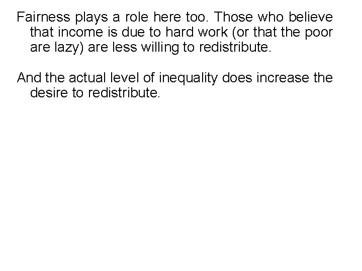 Fairness plays a role here too. Those who believe that income is due to