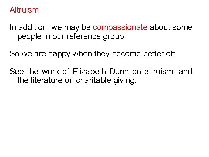 Altruism In addition, we may be compassionate about some people in our reference group.