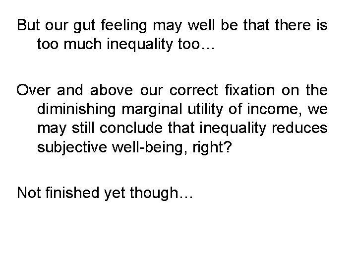 But our gut feeling may well be that there is too much inequality too…