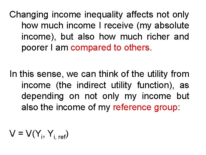 Changing income inequality affects not only how much income I receive (my absolute income),