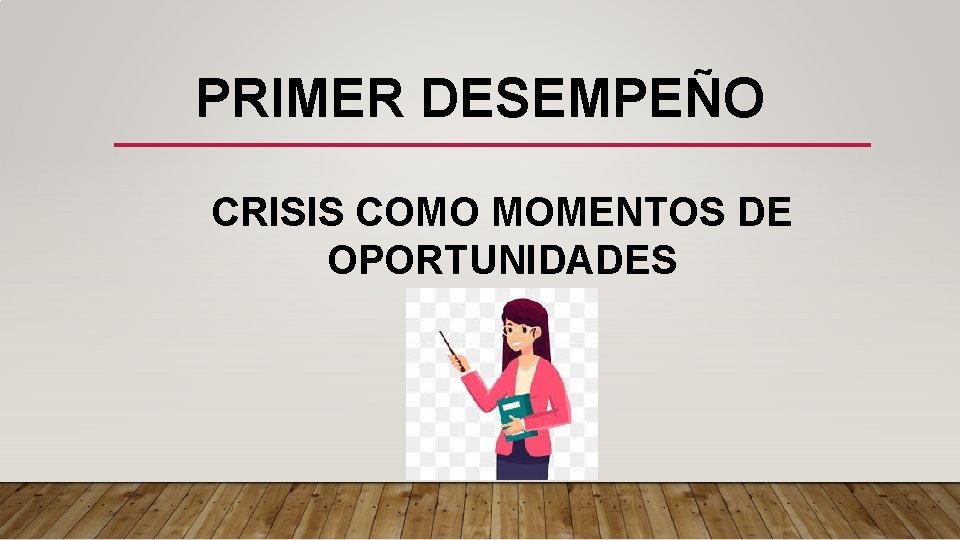 PRIMER DESEMPEÑO CRISIS COMO MOMENTOS DE OPORTUNIDADES 