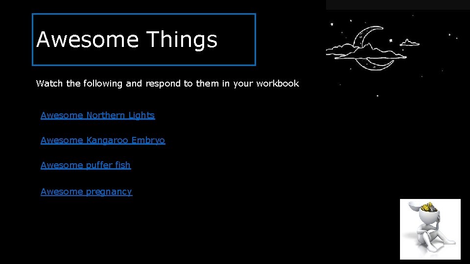 Awesome Things Watch the following and respond to them in your workbook Awesome Northern