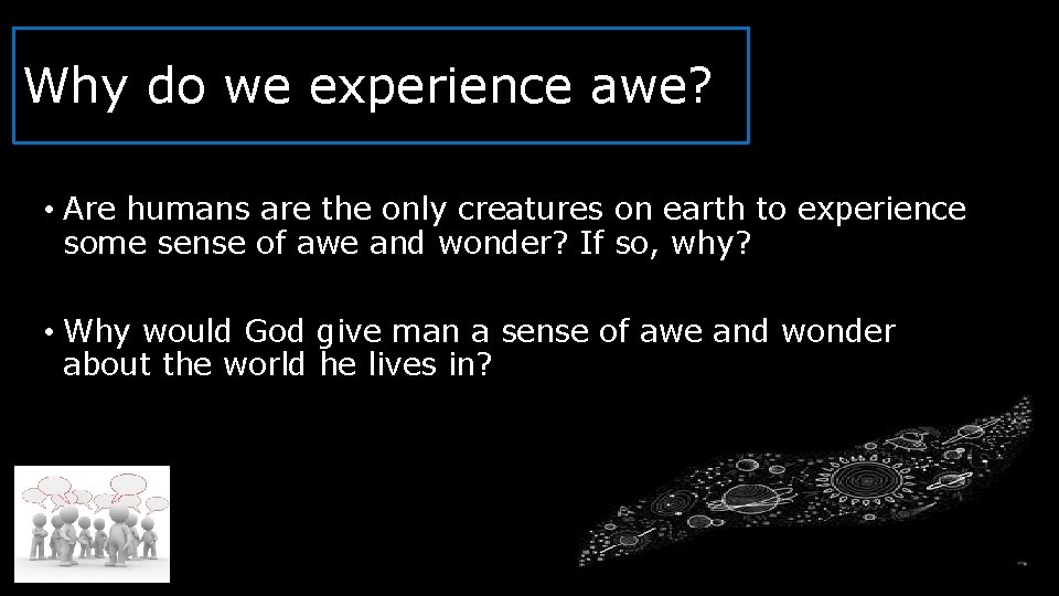 Why do we experience awe? • Are humans are the only creatures on earth