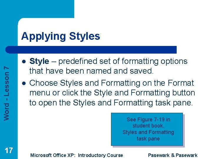 Applying Styles Word - Lesson 7 l 17 l Style – predefined set of
