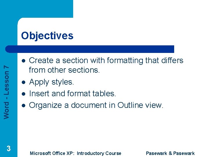 Objectives Word - Lesson 7 l 3 l l l Create a section with