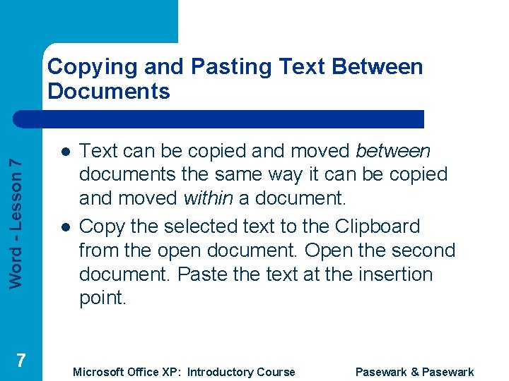 Word - Lesson 7 Copying and Pasting Text Between Documents 7 l l Text