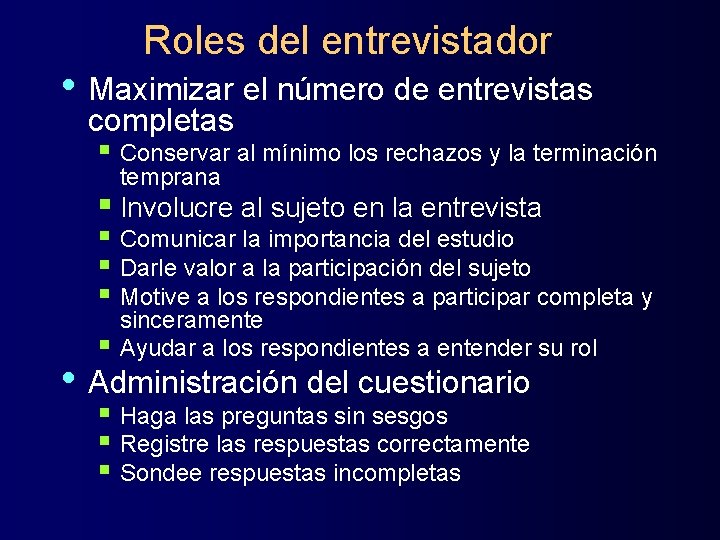 Roles del entrevistador • Maximizar el número de entrevistas completas § Conservar al mínimo