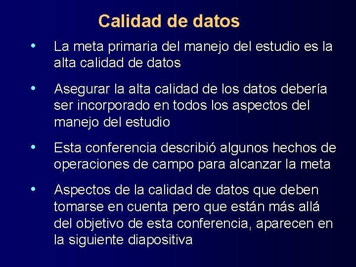 Calidad de datos • La meta primaria del manejo del estudio es la alta