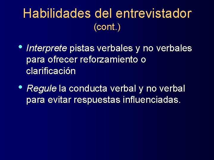 Habilidades del entrevistador (cont. ) • Interprete pistas verbales y no verbales para ofrecer