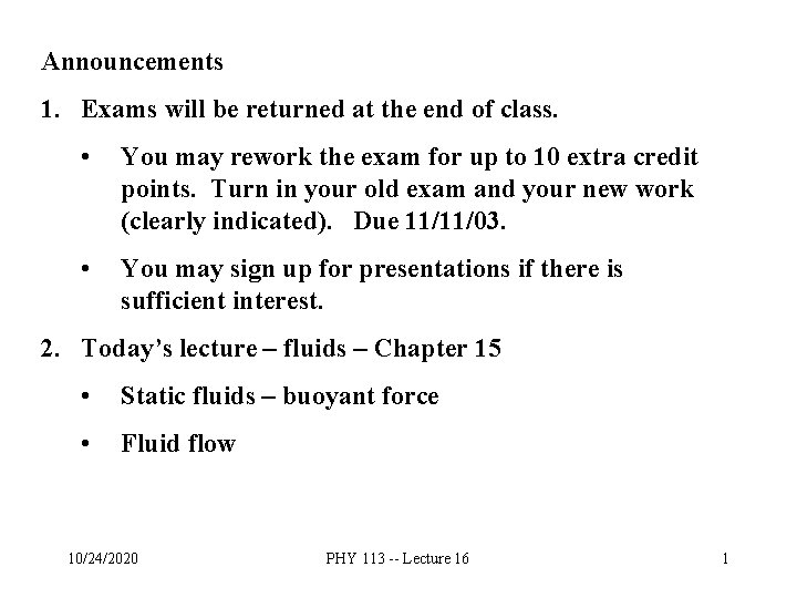 Announcements 1. Exams will be returned at the end of class. • You may