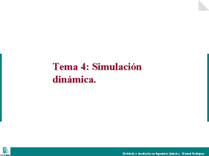 Tema 4: Simulación dinámica. Modelado y simulación en Ingeniería Química. Manuel Rodríguez 