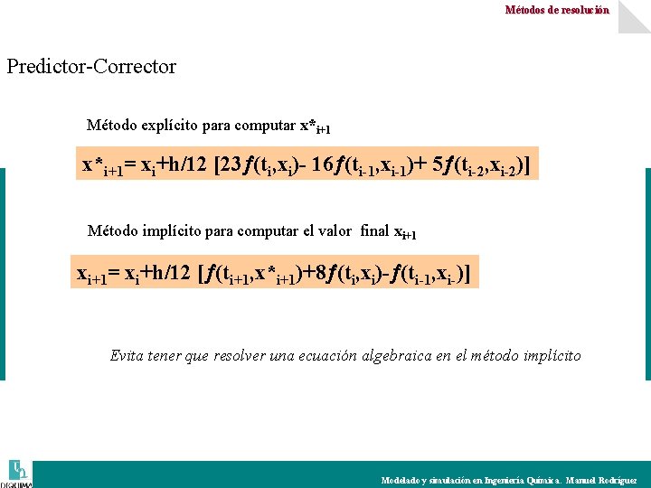 Métodos de resolución Predictor-Corrector Método explícito para computar x*i+1= xi+h/12 [23 (ti, xi)- 16