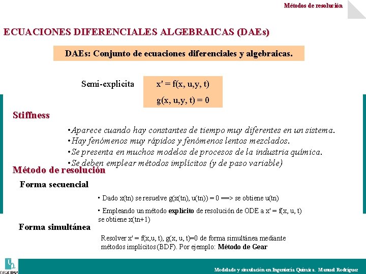 Métodos de resolución ECUACIONES DIFERENCIALES ALGEBRAICAS (DAEs) DAEs: Conjunto de ecuaciones diferenciales y algebraicas.