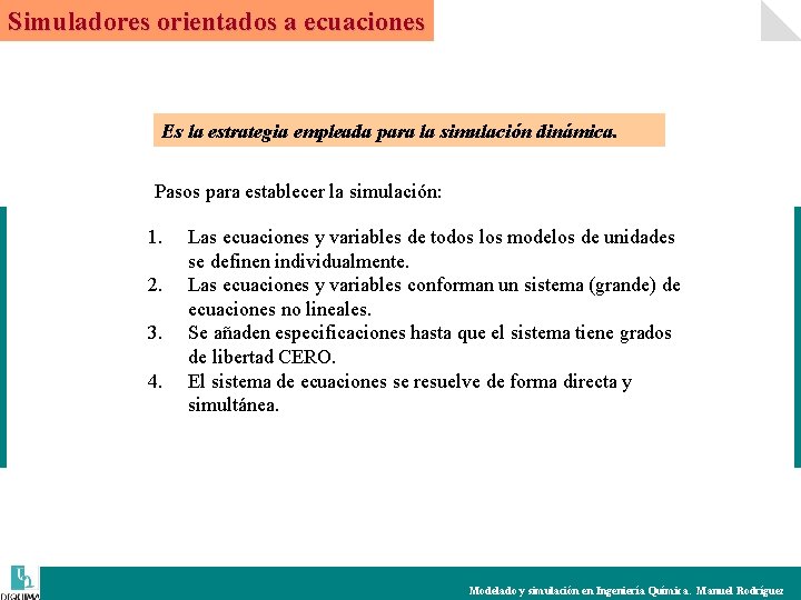 Simuladores orientados a ecuaciones Es la estrategia empleada para la simulación dinámica. Pasos para