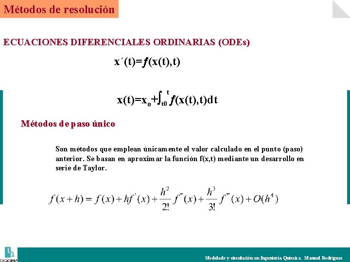 Métodos de resolución ECUACIONES DIFERENCIALES ORDINARIAS (ODEs) x´(t)= (x(t), t) t x(t)=xo+ t 0