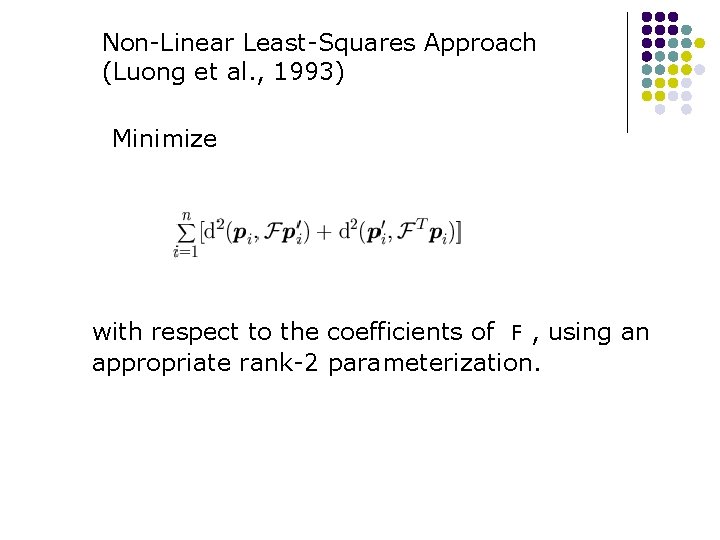 Non-Linear Least-Squares Approach (Luong et al. , 1993) Minimize with respect to the coefficients