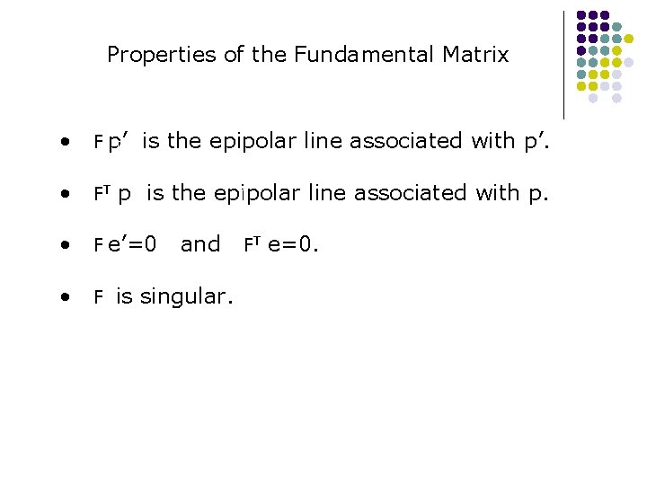 Properties of the Fundamental Matrix • F p’ T is the epipolar line associated