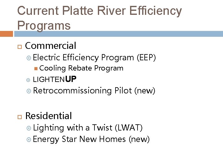 Current Platte River Efficiency Programs Commercial Electric Efficiency Program (EEP) Cooling Rebate Program LIGHTENUP