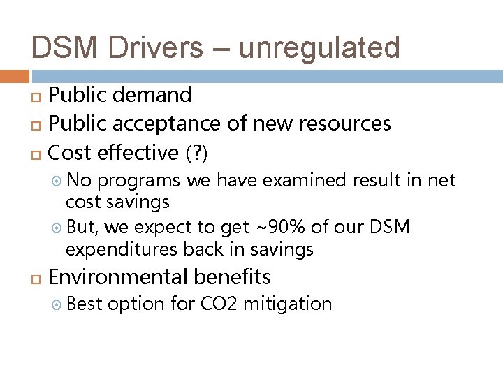 DSM Drivers – unregulated Public demand Public acceptance of new resources Cost effective (?