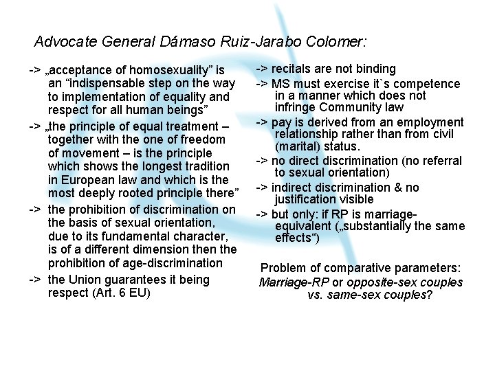 Advocate General Dámaso Ruiz-Jarabo Colomer: -> „acceptance of homosexuality” is an “indispensable step on