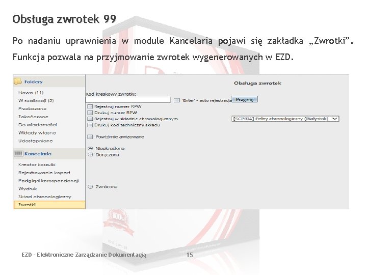 Obsługa zwrotek 99 Po nadaniu uprawnienia w module Kancelaria pojawi się zakładka „Zwrotki”. Funkcja