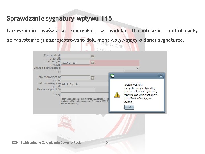 Sprawdzanie sygnatury wpływu 115 Uprawnienie wyświetla komunikat w widoku Uzupełnianie metadanych, że w systemie Sprawdzanie sygnatury wpływu 115 Uprawnienie wyświetla komunikat w widoku Uzupełnianie metadanych, że w systemie