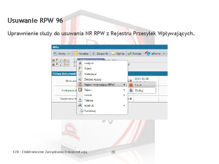 Usuwanie RPW 96 Uprawnienie służy do usuwania NR RPW z Rejestru Przesyłek Wpływających. EZD