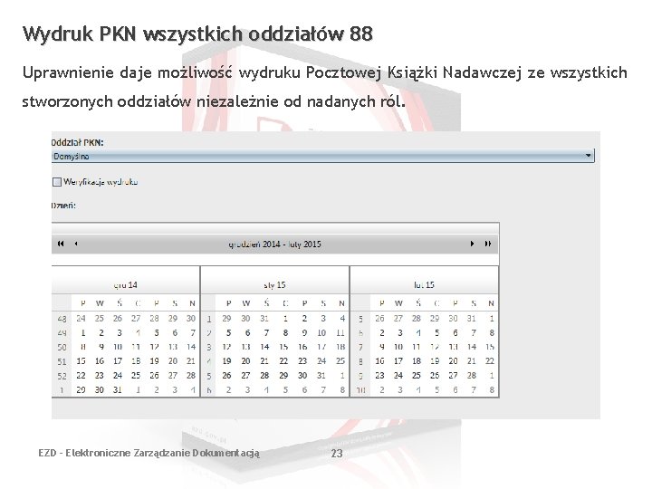 Wydruk PKN wszystkich oddziałów 88 Uprawnienie daje możliwość wydruku Pocztowej Książki Nadawczej ze wszystkich