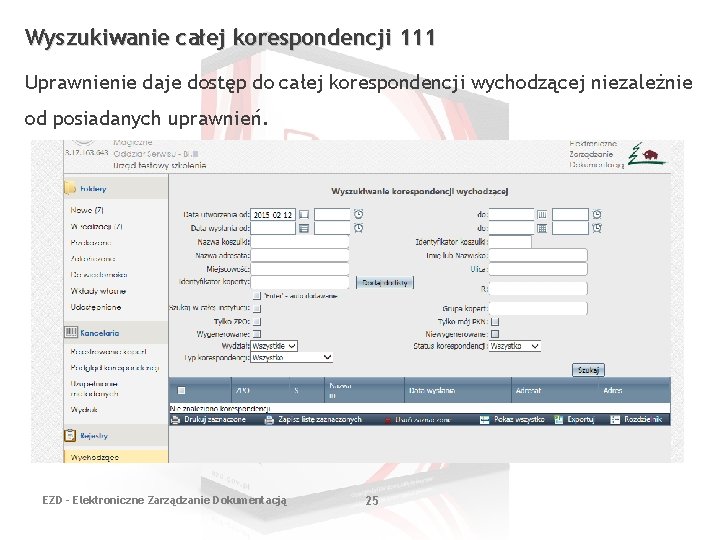 Wyszukiwanie całej korespondencji 111 Uprawnienie daje dostęp do całej korespondencji wychodzącej niezależnie od posiadanych