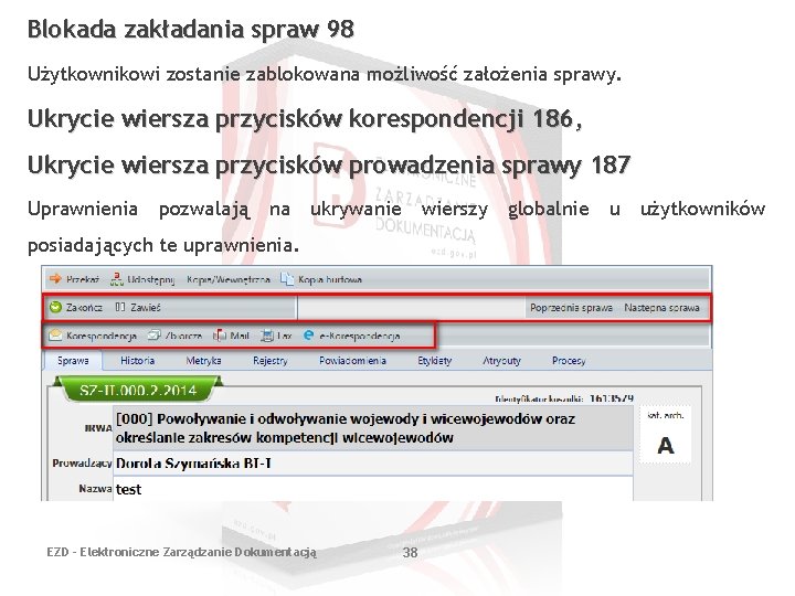 Blokada zakładania spraw 98 Użytkownikowi zostanie zablokowana możliwość założenia sprawy. Ukrycie wiersza przycisków korespondencji