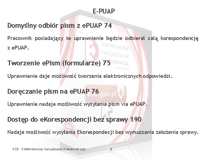 E-PUAP Domyślny odbiór pism z e. PUAP 74 Pracownik posiadający te uprawnienie będzie odbierał E-PUAP Domyślny odbiór pism z e. PUAP 74 Pracownik posiadający te uprawnienie będzie odbierał