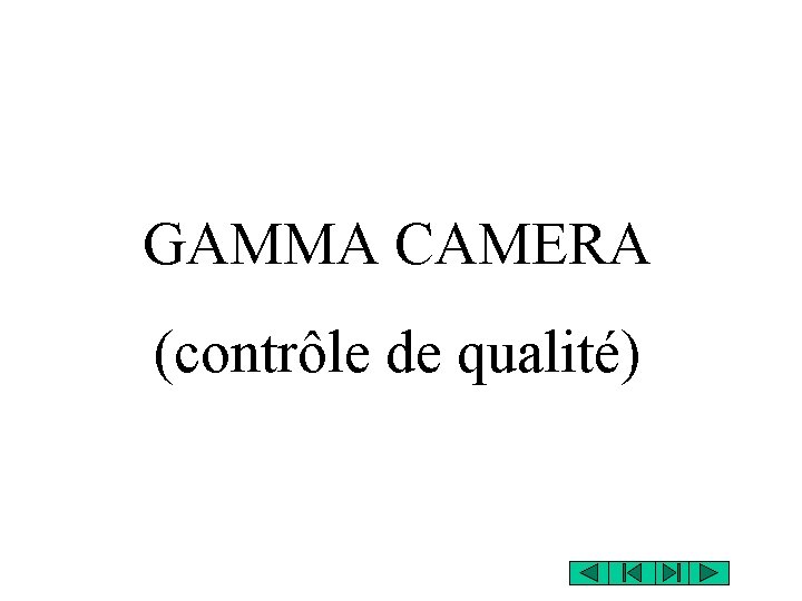 GAMMA CAMERA (contrôle de qualité) GAMMA CAMERA (contrôle de qualité)