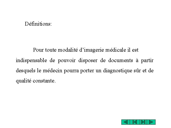 Définitions: Pour toute modalité d’imagerie médicale il est indispensable de pouvoir disposer de documents Définitions: Pour toute modalité d’imagerie médicale il est indispensable de pouvoir disposer de documents