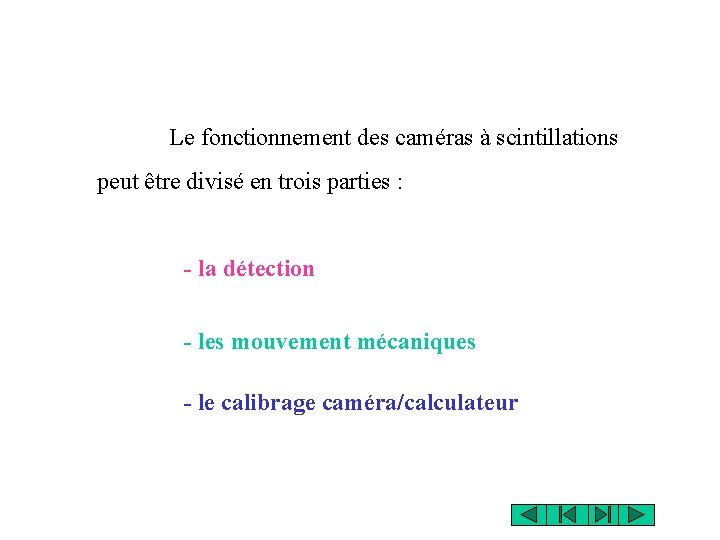 Le fonctionnement des caméras à scintillations peut être divisé en trois parties : - Le fonctionnement des caméras à scintillations peut être divisé en trois parties : -