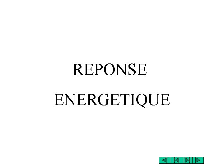 REPONSE ENERGETIQUE REPONSE ENERGETIQUE
