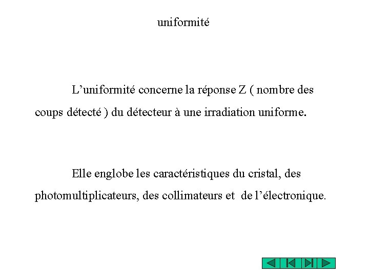 uniformité L’uniformité concerne la réponse Z ( nombre des coups détecté ) du détecteur uniformité L’uniformité concerne la réponse Z ( nombre des coups détecté ) du détecteur